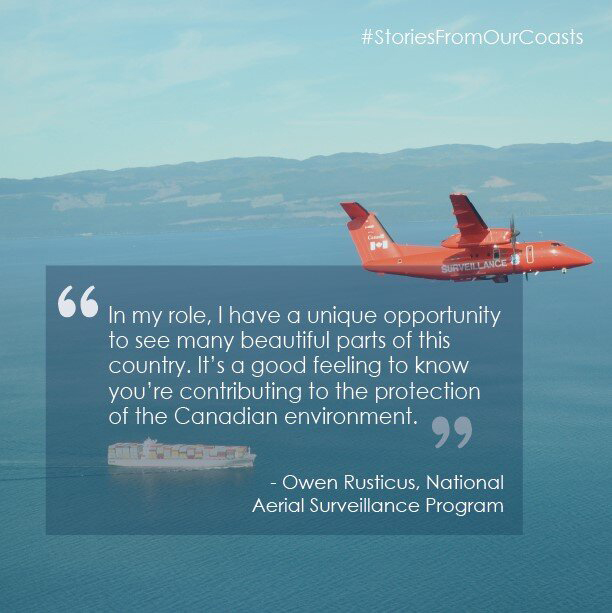 'In my role, I have a unique opportunity to see many beautiful parts of this country. It's a good feeling to know you're contributing to the protection of the Canadian environment.' - Owen Rusticus, National Aerial Surveillance Program