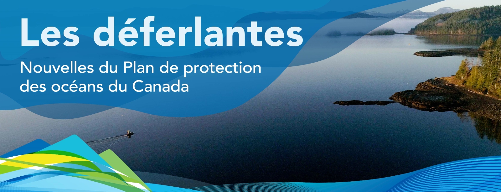 Les déferlantes : Nouvelles du Plan de protection des océans du Canada